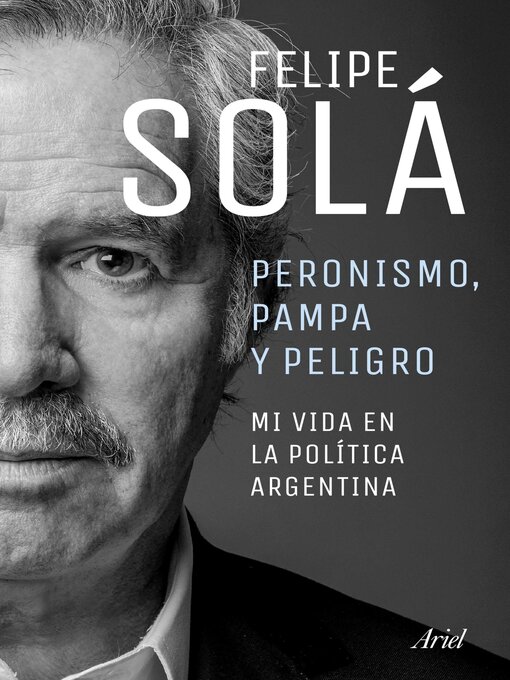 Title details for Peronismo, pampa y peligro by Felipe Solá - Available